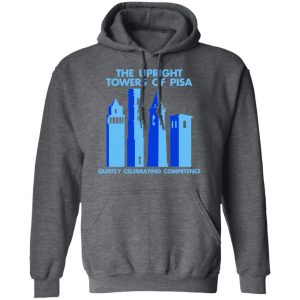 The Upright Towers Of Pisa Quietly Celebrating Competence Shirt, Hoodie, Tank 24