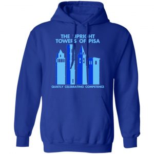 The Upright Towers Of Pisa Quietly Celebrating Competence Shirt, Hoodie, Tank 25