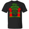Still Breaking Chains Juneteenth Shirt, Hoodie, Tank 1