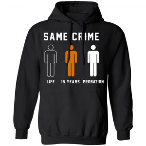 Same Crime Life Is Years Probation Shirt, Hoodie, Tank 22
