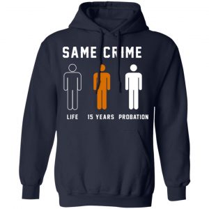 Same Crime Life Is Years Probation Shirt, Hoodie, Tank 23