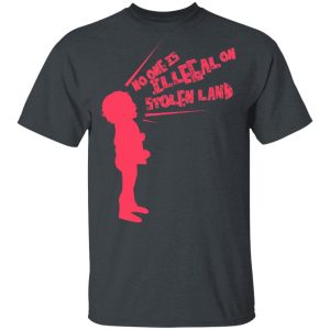 No One Is Illegal On Stolen Land Shirt, Hoodie, Tank 17