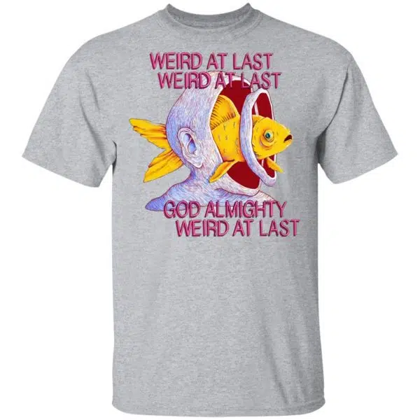 Weird At Last God Almighty Weird At Last Shirt, Hoodie, Tank 5