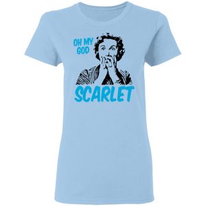 Oh My God Scarlet Shirt, Hoodie, Tank 17 Oh My God Scarlet Shirt, Hoodie, Tank 17