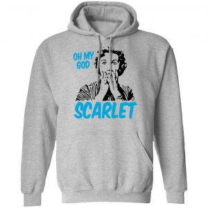 Oh My God Scarlet Shirt, Hoodie, Tank 23 Oh My God Scarlet Shirt, Hoodie, Tank 23
