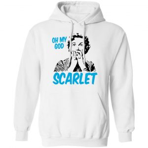 Oh My God Scarlet Shirt, Hoodie, Tank 24 Oh My God Scarlet Shirt, Hoodie, Tank 24