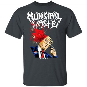 Municipal Waste Donald Trump The Only Walls We Build Are Walls Of Death Shirt, Hoodie, Tank 8