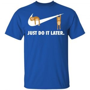 Sloth Just Do It Later Shirt, Hoodie, Tank 17