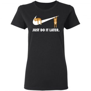 Sloth Just Do It Later Shirt, Hoodie, Tank 18