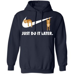 Sloth Just Do It Later Shirt, Hoodie, Tank 23