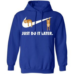 Sloth Just Do It Later Shirt, Hoodie, Tank 25