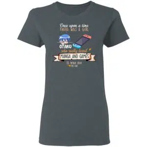 Once Upon A Time There Was A Girl Who Really Loved Manga And Games It Was Me Otaku Shirt, Hoodie, Tank 19