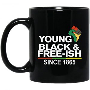 Young Black& Free-Ish Since 1865 Juneteenth Mug Coffee Mugs