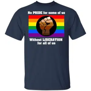 No Pride For Some Of Us Without Liberation For All Of Us Shirt, Hoodie, Tank 16