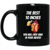 The Best 10 Inches You Will Ever Have In Your Mouth Mug 2