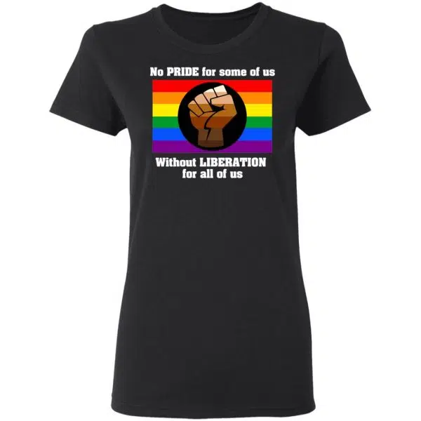 No Pride For Some Of Us Without Liberation For All Of Us Shirt, Hoodie, Tank 7