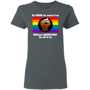 No Pride For Some Of Us Without Liberation For All Of Us Shirt, Hoodie, Tank 19 No Pride For Some Of Us Without Liberation For All Of Us Shirt, Hoodie, Tank 19