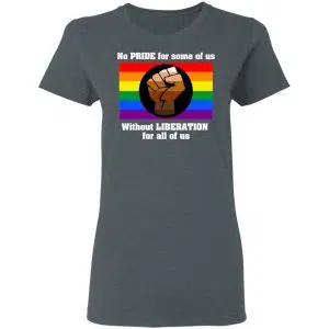 No Pride For Some Of Us Without Liberation For All Of Us Shirt, Hoodie, Tank 19
