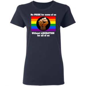 No Pride For Some Of Us Without Liberation For All Of Us Shirt, Hoodie, Tank 20 No Pride For Some Of Us Without Liberation For All Of Us Shirt, Hoodie, Tank 20