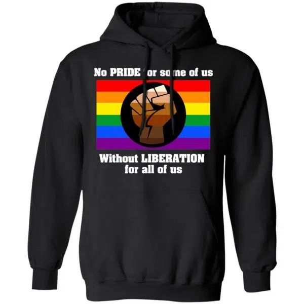 No Pride For Some Of Us Without Liberation For All Of Us Shirt, Hoodie, Tank 11
