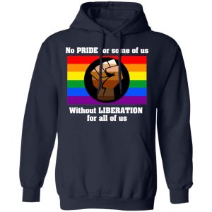 No Pride For Some Of Us Without Liberation For All Of Us Shirt, Hoodie, Tank 23 No Pride For Some Of Us Without Liberation For All Of Us Shirt, Hoodie, Tank 23