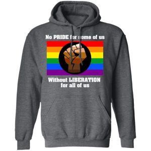 No Pride For Some Of Us Without Liberation For All Of Us Shirt, Hoodie, Tank 24 No Pride For Some Of Us Without Liberation For All Of Us Shirt, Hoodie, Tank 24