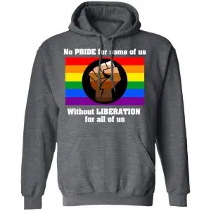 No Pride For Some Of Us Without Liberation For All Of Us Shirt, Hoodie, Tank 24
