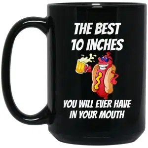 The Best 10 Inches You Will Ever Have In Your Mouth Mug 5