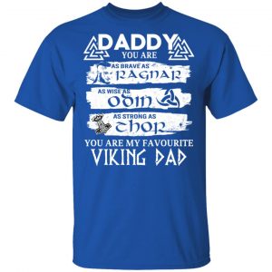 Daddy You Are As Brave As Ragnar As Wise As Odin As Strong As Thor Viking Dad Shirt, Hoodie, Tank 17