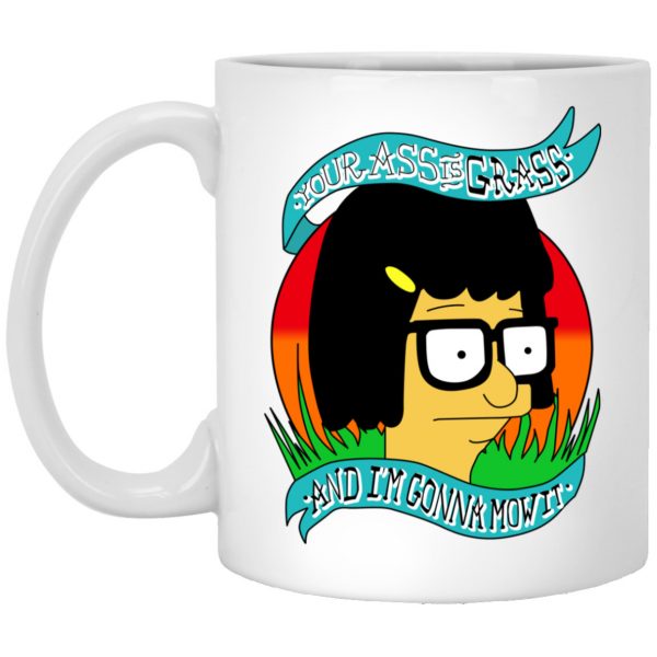Bob's Burger Your Ass Is Grass And I'm Gonna Mow It Mug 3