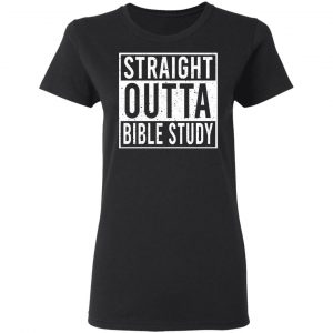 Straight Outta Bible Study Shirt, Hoodie, Tank 18 Straight Outta Bible Study Shirt, Hoodie, Tank 18