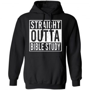 Straight Outta Bible Study Shirt, Hoodie, Tank 22 Straight Outta Bible Study Shirt, Hoodie, Tank 22
