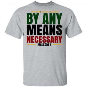 Freedom Justice Equality By Any Means Necessary Malcom X Shirt, Hoodie, Tank 16