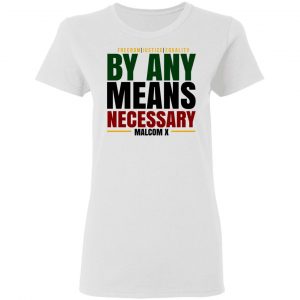 Freedom Justice Equality By Any Means Necessary Malcom X Shirt, Hoodie, Tank 18