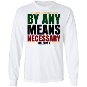 Freedom Justice Equality By Any Means Necessary Malcom X Shirt, Hoodie, Tank 21