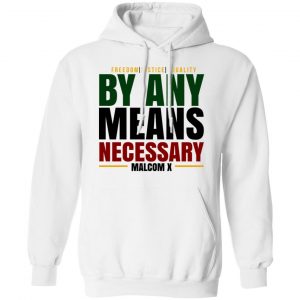 Freedom Justice Equality By Any Means Necessary Malcom X Shirt, Hoodie, Tank 24