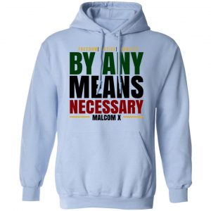 Freedom Justice Equality By Any Means Necessary Malcom X Shirt, Hoodie, Tank 25