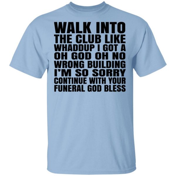 What Into The Club Like Whaddup I Got A Oh God Oh No Wrong Building Shirt, Hoodie, Tank 3