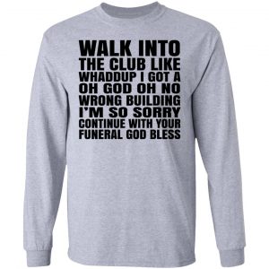 What Into The Club Like Whaddup I Got A Oh God Oh No Wrong Building Shirt, Hoodie, Tank 20