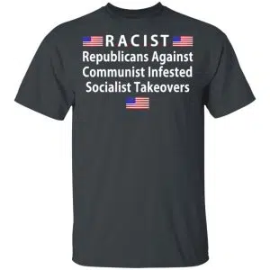 RACIST Republicans Against Communist Infested Socialist Takeovers Shirt, Hoodie, Tank 15