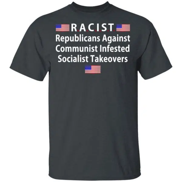 RACIST Republicans Against Communist Infested Socialist Takeovers Shirt, Hoodie, Tank 4
