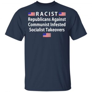 RACIST Republicans Against Communist Infested Socialist Takeovers Shirt, Hoodie, Tank 16