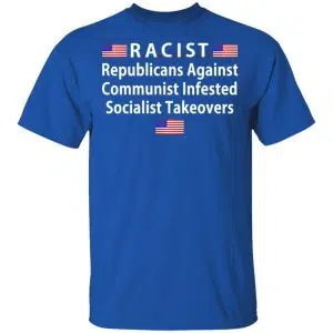RACIST Republicans Against Communist Infested Socialist Takeovers Shirt, Hoodie, Tank 17