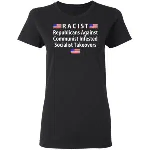 RACIST Republicans Against Communist Infested Socialist Takeovers Shirt, Hoodie, Tank 18