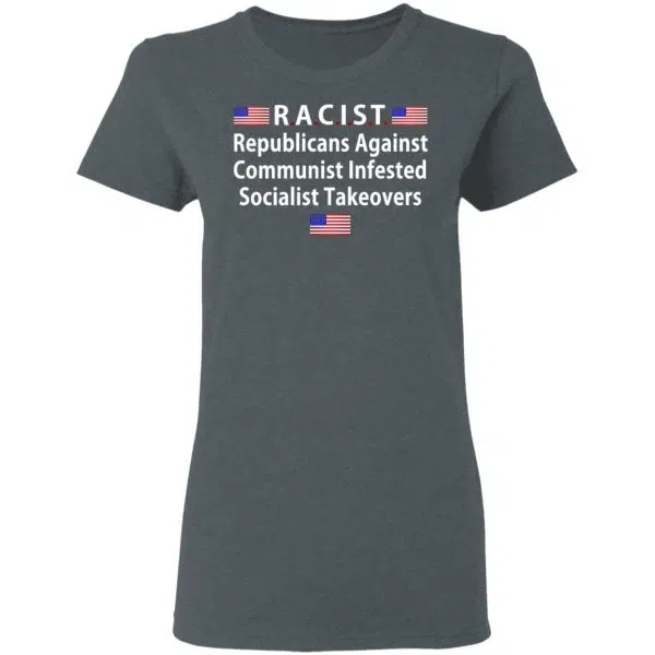 RACIST Republicans Against Communist Infested Socialist Takeovers Shirt, Hoodie, Tank 8