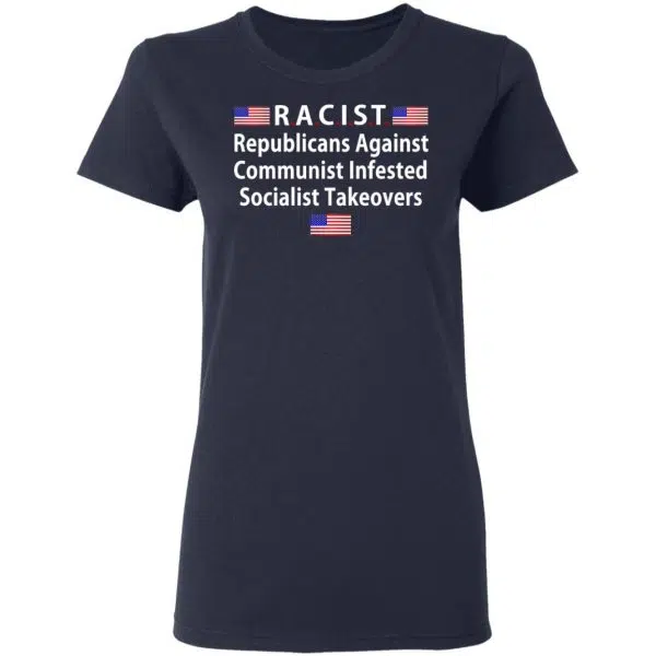 RACIST Republicans Against Communist Infested Socialist Takeovers Shirt, Hoodie, Tank 9