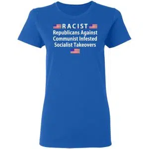 RACIST Republicans Against Communist Infested Socialist Takeovers Shirt, Hoodie, Tank 21