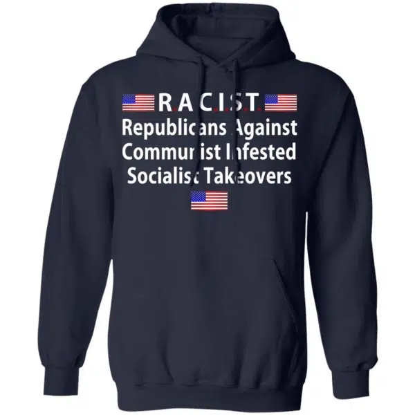 RACIST Republicans Against Communist Infested Socialist Takeovers Shirt, Hoodie, Tank 12