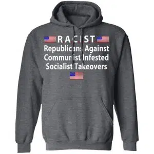 RACIST Republicans Against Communist Infested Socialist Takeovers Shirt, Hoodie, Tank 24