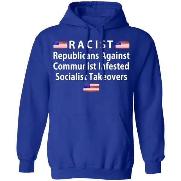 RACIST Republicans Against Communist Infested Socialist Takeovers Shirt, Hoodie, Tank 14